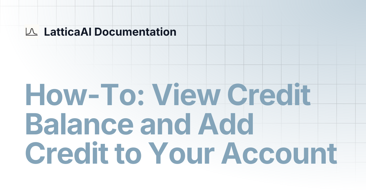 How-To: View Credit Balance and Add Credit to Your Account | LatticaAI ...